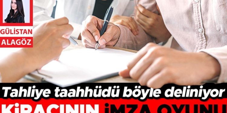 Tahliye taahhüdü böyle deliniyor… Kiracının imza oyunu